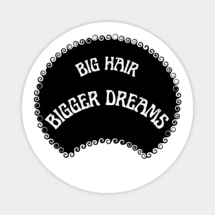 Big hair Bigger dreams Magnet